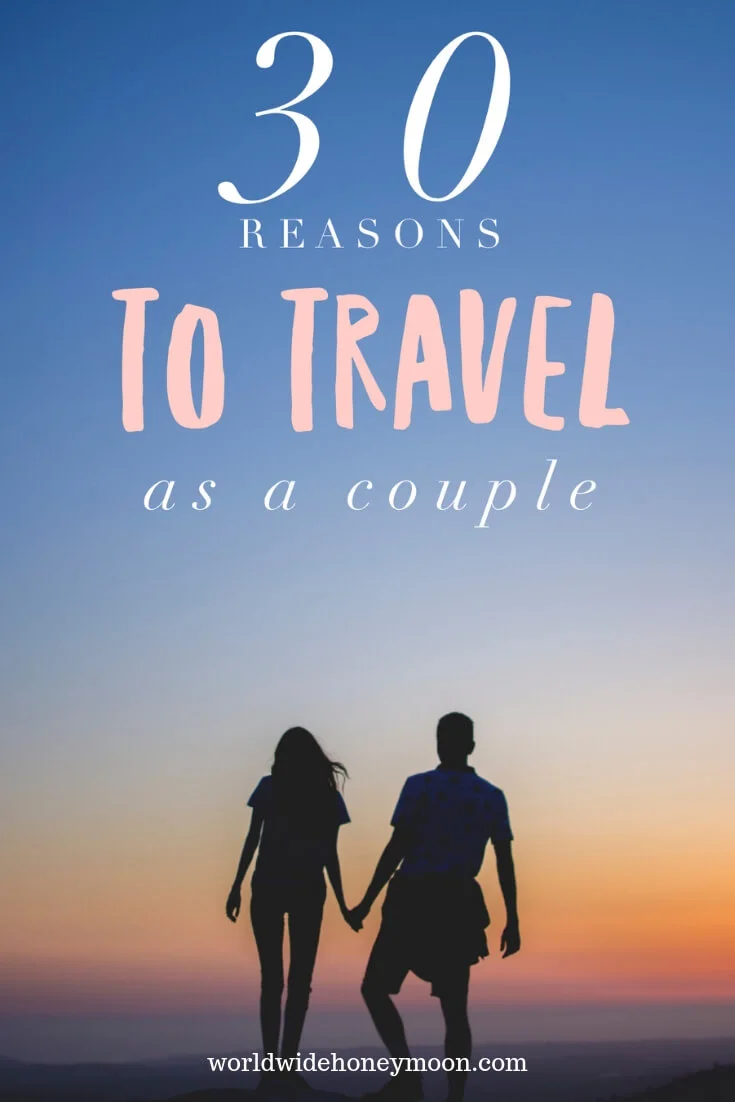 30 Reasons to Travel as a Couple Pinterset