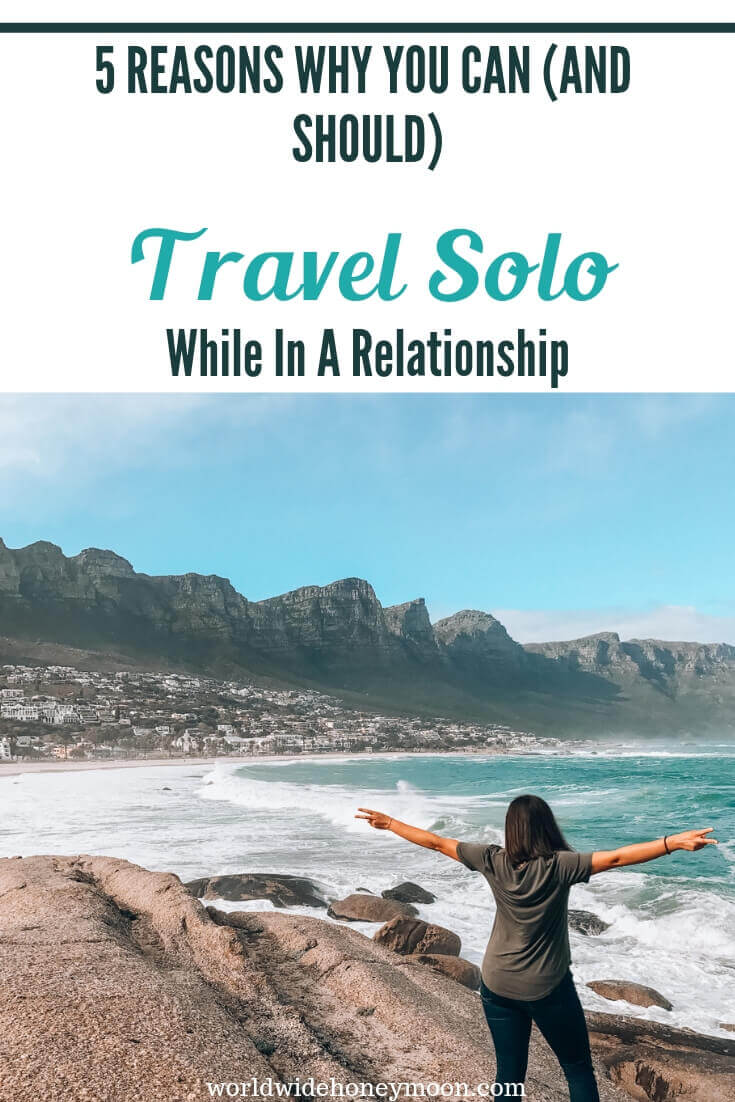 5 Reasons Why You Can (And Should) Travel Solo While in a Relationship Pin