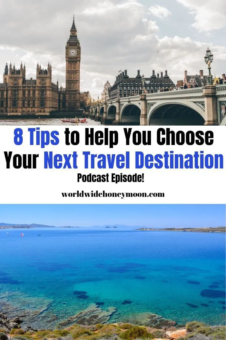 8 Tips to Help You Choose Your Next Travel Destination