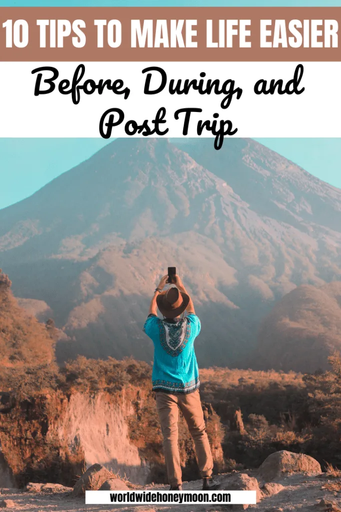 10 Tips to Make Life Easier Before, During, and Post Trip