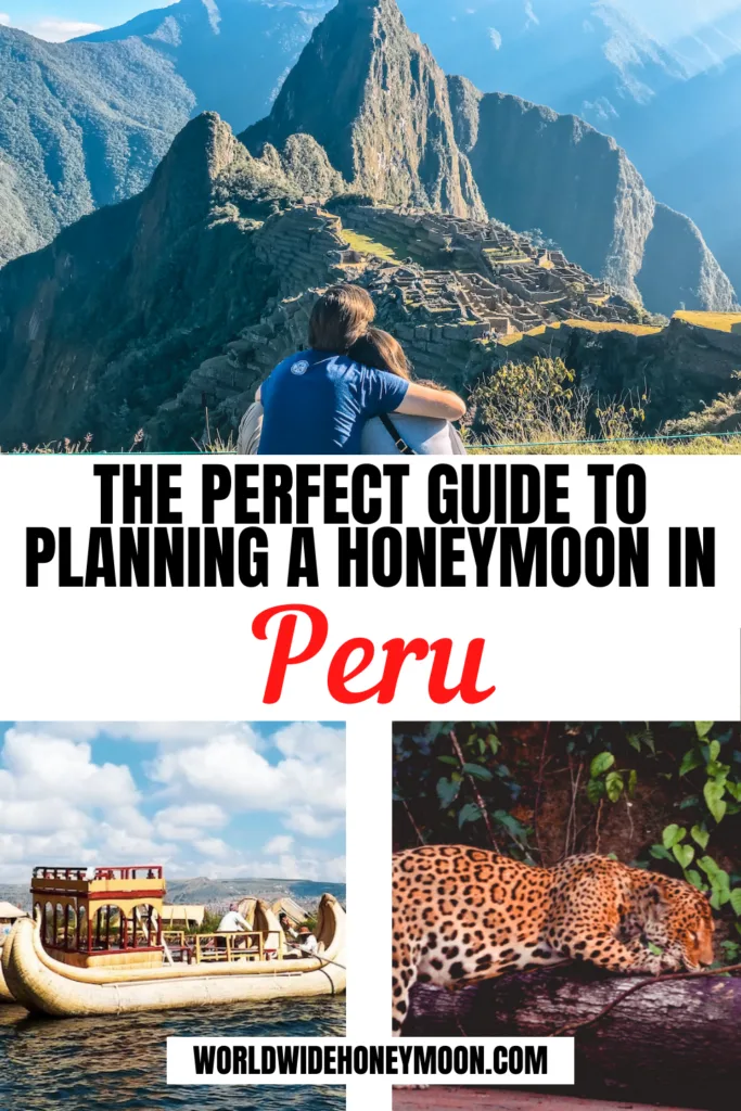 The Perfect Guide to Planning a Honeymoon in Peru