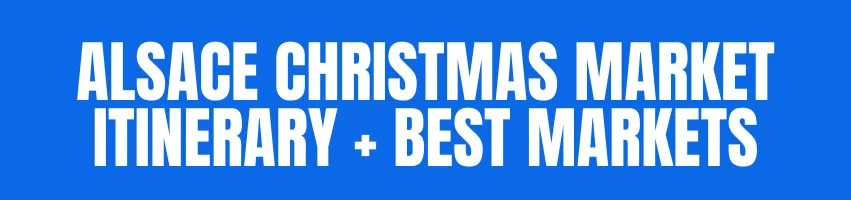 Alsace Christmas Market Itinerary