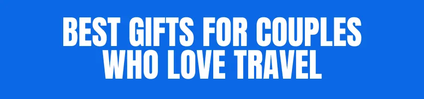 Best Gifts For Couples Who Love Travel